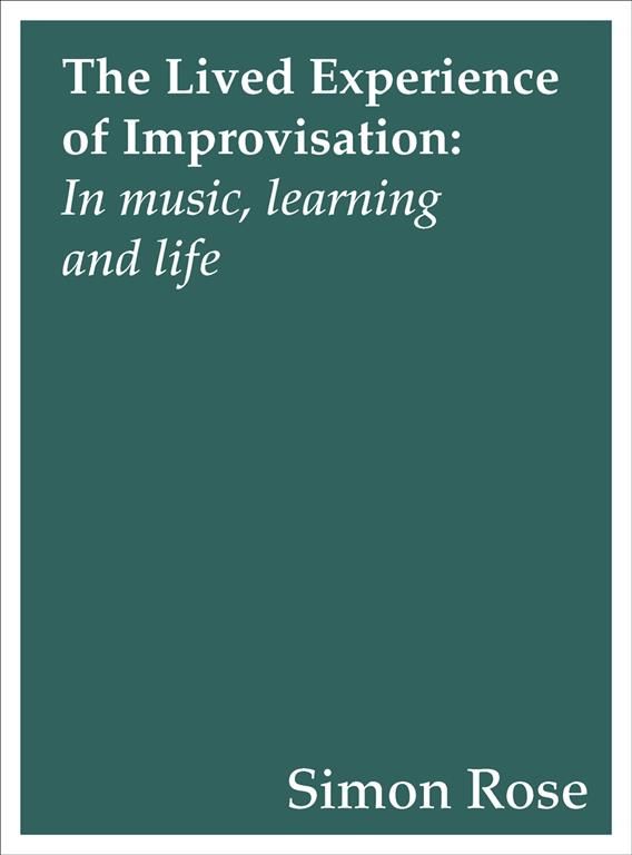 The Lived Experience of Improvisation By Simon Rose 9781783206735