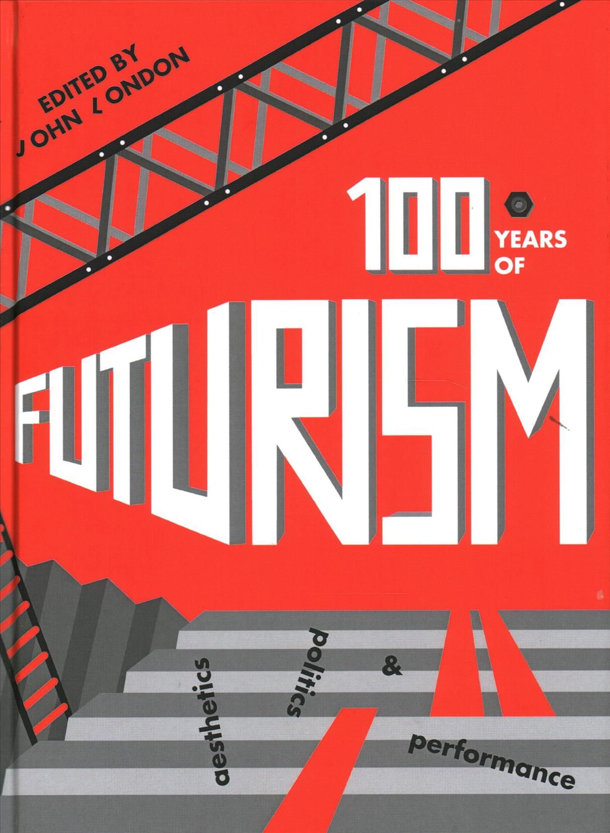 One Hundred Years of Futurism By John London (editor) 9781783208425