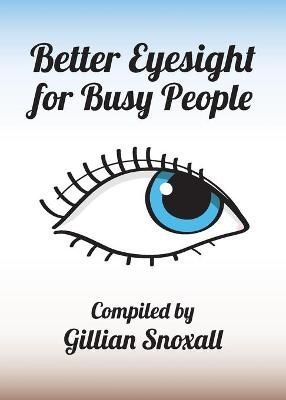 Better Eyesight for Busy People By Gillian Snoxall 9781783240395
