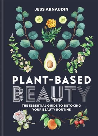 Plant-Based Beauty By Jess Arnaudin 9781783253234 (Hardback)