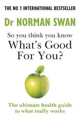 So You Think You Know What's Good for You? By Norman Swan (Paperback)