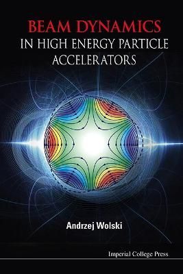 BEAM DYNAMICS IN HIGH ENERGY PARTICLE ACCELERATORS By WOLSKI, ANDRZEJ