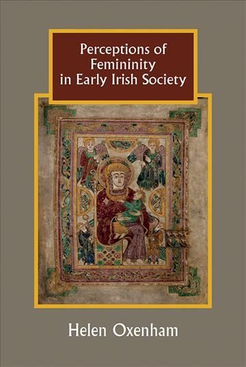 Perceptions of Femininity in Early Irish Society By Helen Oxenham