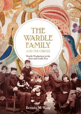 The Wardle Family and Its Circle By Brenda M. King 9781783273959