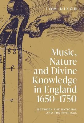 Music, Nature and Divine Knowledge in England, 1650-1750 9781783277674