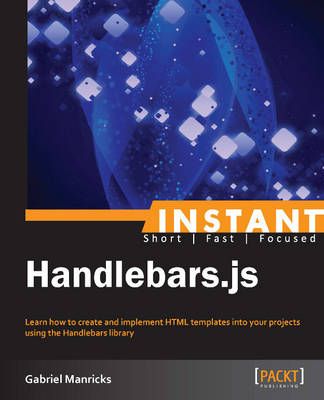 Instant Handlebars.js By Gabriel Manricks 9781783282654 (Paperback)