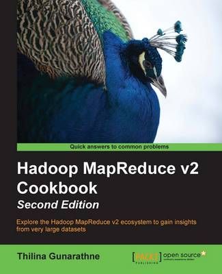 Hadoop MapReduce v2 Cookbook - By Thilina Gunarathne 9781783285471