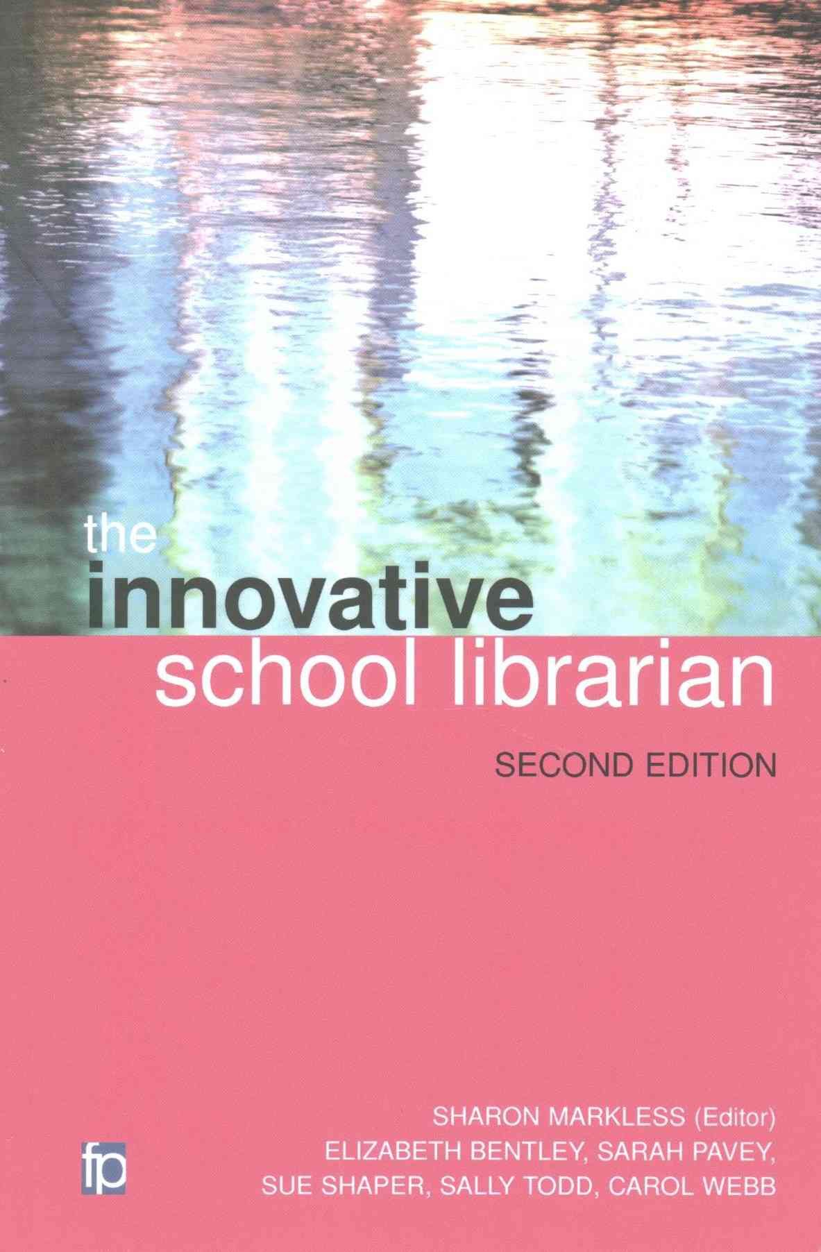 The Innovative School Librarian By Sharon Markless (editor)