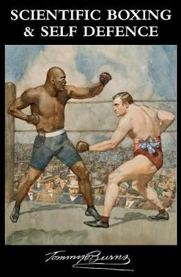 Scientific Boxing and Self Defence By Tommy Burns 9781783313570