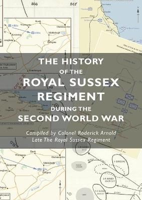 History of the Royal Sussex Regiment During the Second World War
