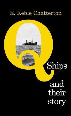 Q-Ships and Their Story By Keble Chatterton 9781783319510 (Hardback)