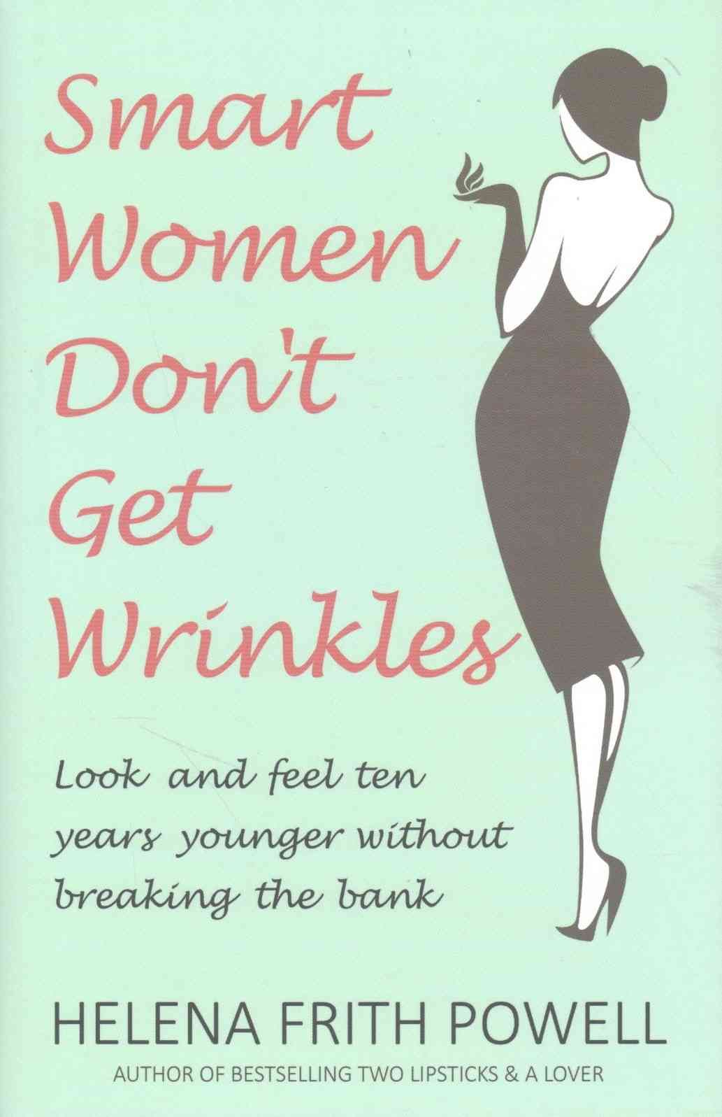 Smart Women Don't Get Wrinkles By Helena Frith Powell 9781783340606