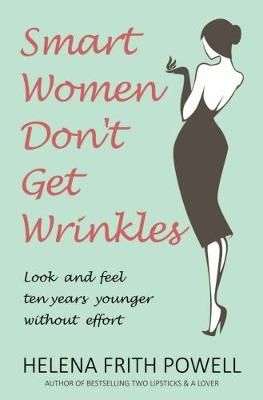 Smart Women Don't Get Wrinkles By Helena Frith Powell 9781783340910