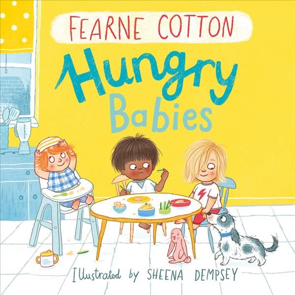 Hungry Babies By Fearne Cotton (author), Sheena Dempsey (artist)