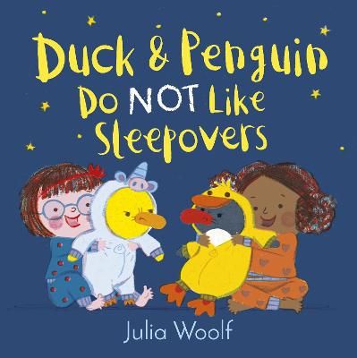 Duck & Penguin Do Not Like Sleepovers By Julia Woolf 9781783449187