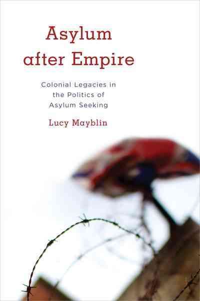Asylum after Empire By Lucy Mayblin 9781783486151 (Hardback)