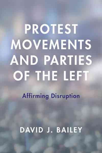 Protest Movements and Parties of the Left By David J. Bailey