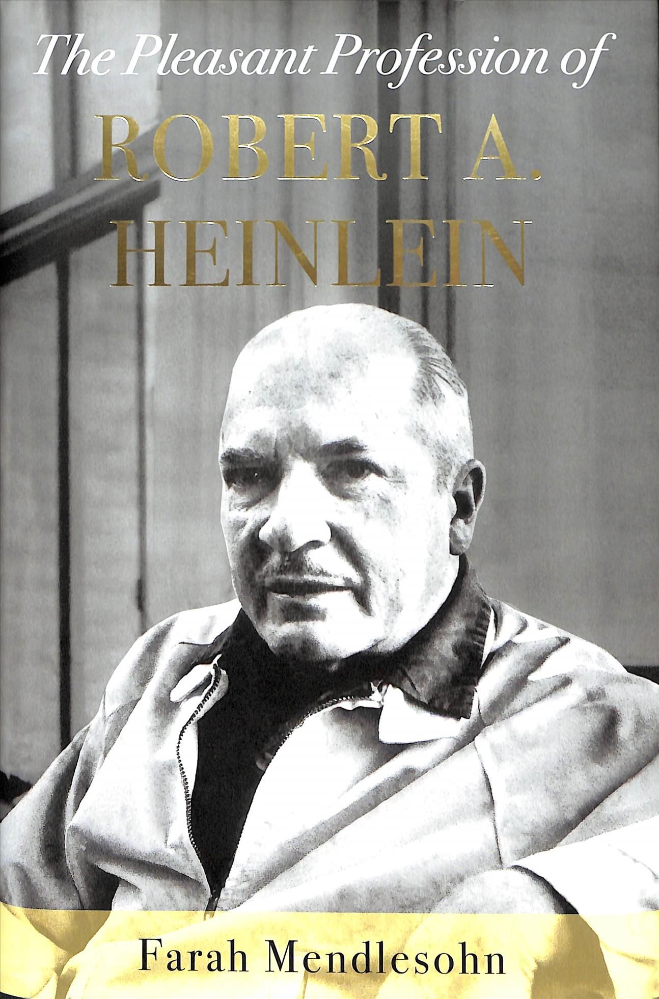 The Pleasant Profession of Robert A. Heinlein By Farah Mendlesohn