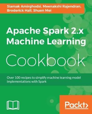 Apache Spark 2.x Machine Learning Cookbook By Siamak Amirghodsi