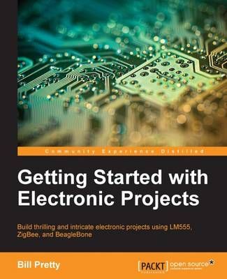 Getting Started with Electronic Projects By Bill Pretty 9781783554515