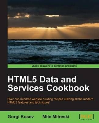 HTML5 Data and Services Cookbook By Gorgi Kosev 9781783559282