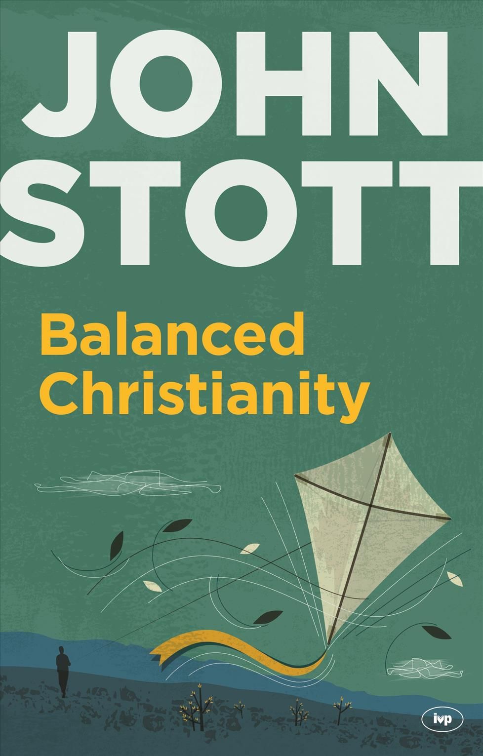 Balanced Christianity By John R. W. Stott 9781783590872 (Paperback)