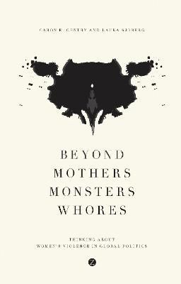 Beyond Mothers, Monsters, Whores By Caron E. Gentry, Laura Sjoberg