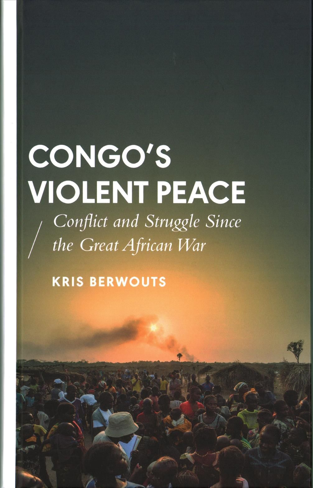 Congo's Violent Peace By Kris Berwouts 9781783603701 (Hardback)