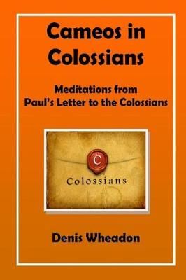 Cameos in Colossians By Denis Wheadon 9781783645244 (Paperback)