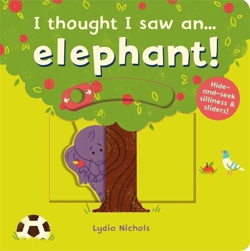 I Thought I Saw An...elephant! By Lydia Nichols (artist) 9781783707119