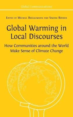 Global Warming in Local Discourses: How Communities around the World Make Sense of Climate Change