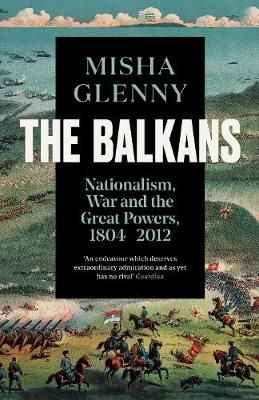The Balkans, 1804-2012 By Misha Glenny 9781783784523 (Paperback)