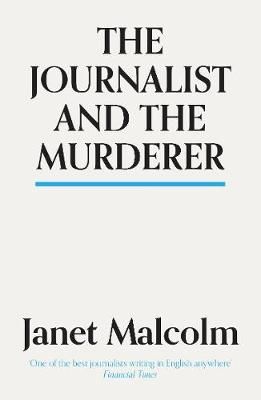 The Journalist and the Murderer By Janet Malcolm 9781783784547