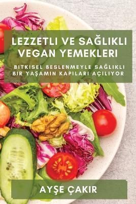Lezzetli ve Sa?l?kl? Vegan Yemekleri By ?akir 9781783811236