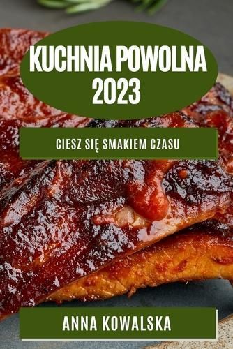 Kuchnia Powolna 2023 By Anna Kowalska 9781783818372 (Paperback)