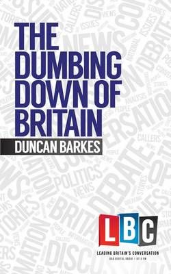 The Dumbing Down of Britain By Duncan Barkes 9781783960941 (Hardback)