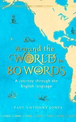Around the World in 80 Words By Paul Anthony Jones 9781783964000