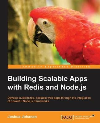 Building Scalable Apps with Redis and Node.js By Joshua Johanan