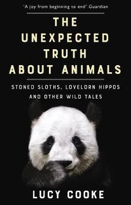 The Unexpected Truth About Animals By Lucy Cooke 9781784161903