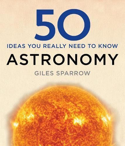 50 Ideas You Really Need to Know. Astronomy By Giles Sparrow