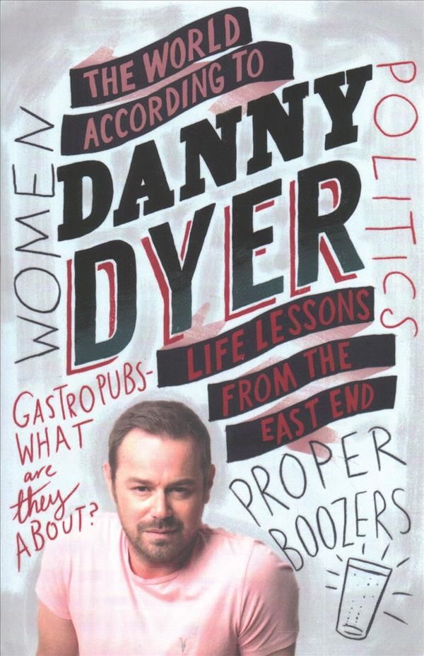 The World According to Danny Dyer By Danny Dyer 9781784297435
