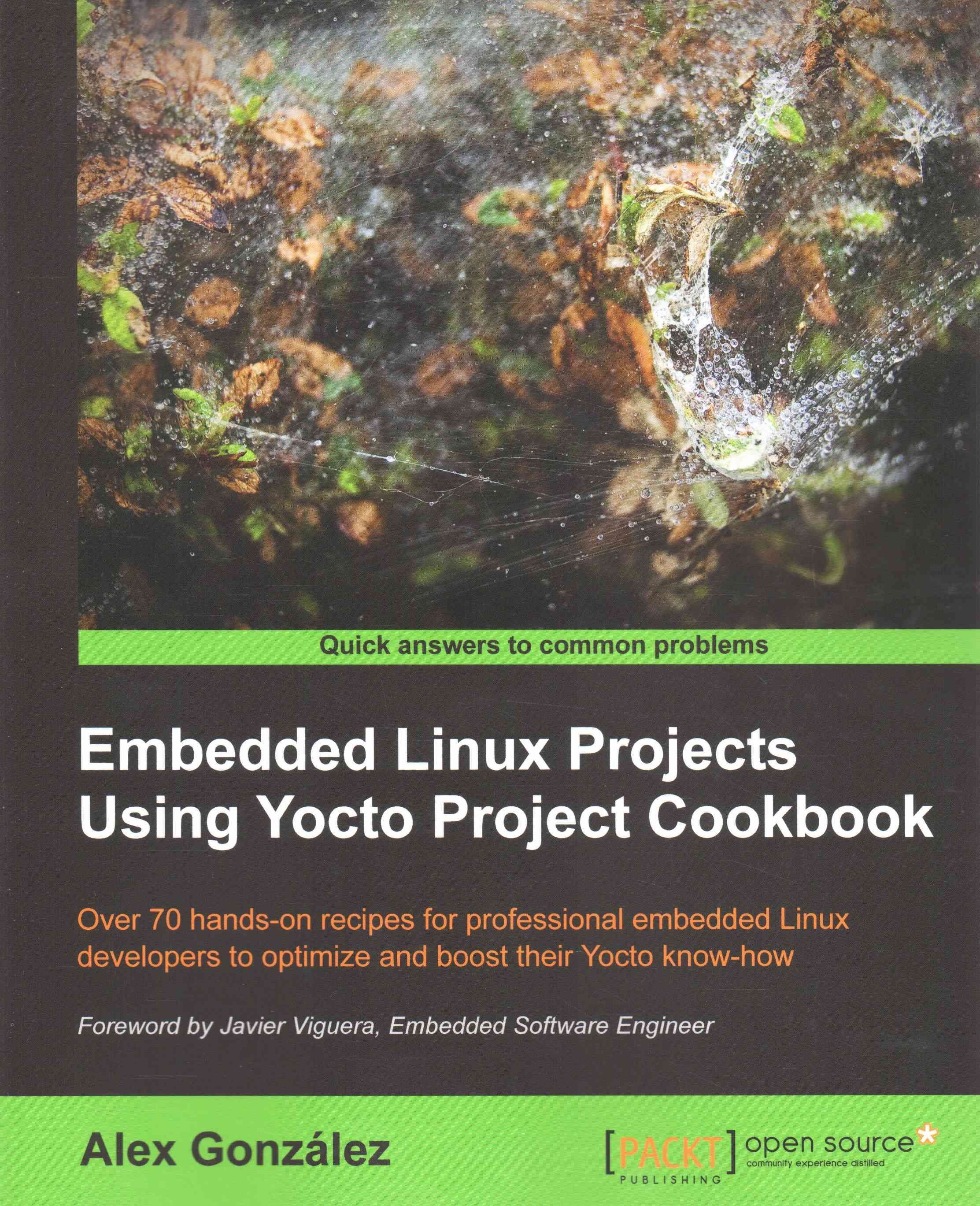 Embedded Linux Projects Using Yocto Project Cookbook By Alex Gonzalez
