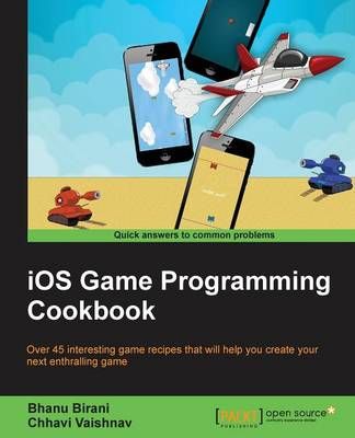 iOS Game Programming Cookbook By Bhanu Birani 9781784398255