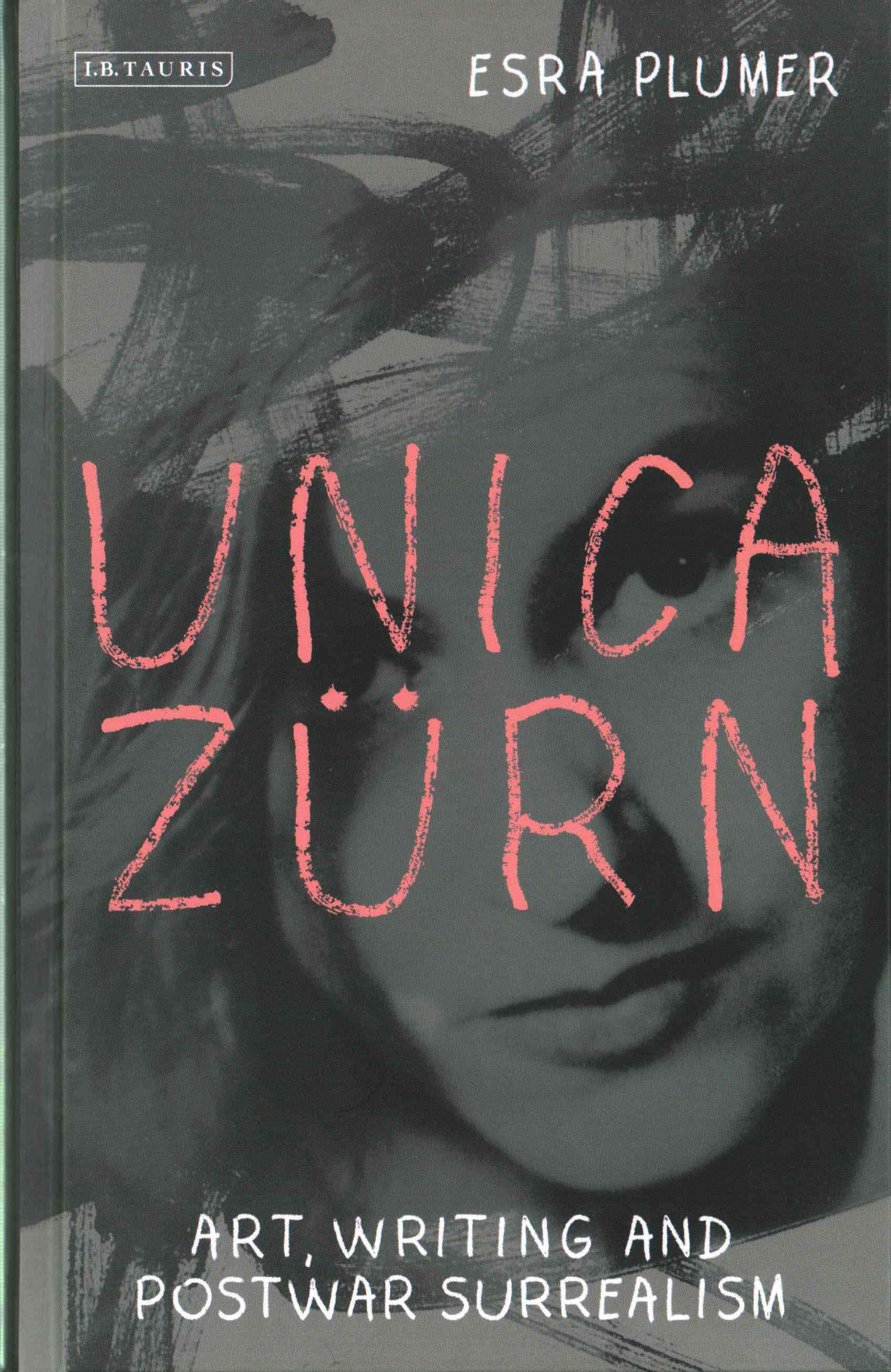 Unica Zürn: Art, Writing and Post-War Surrealism By Plumer, Esra