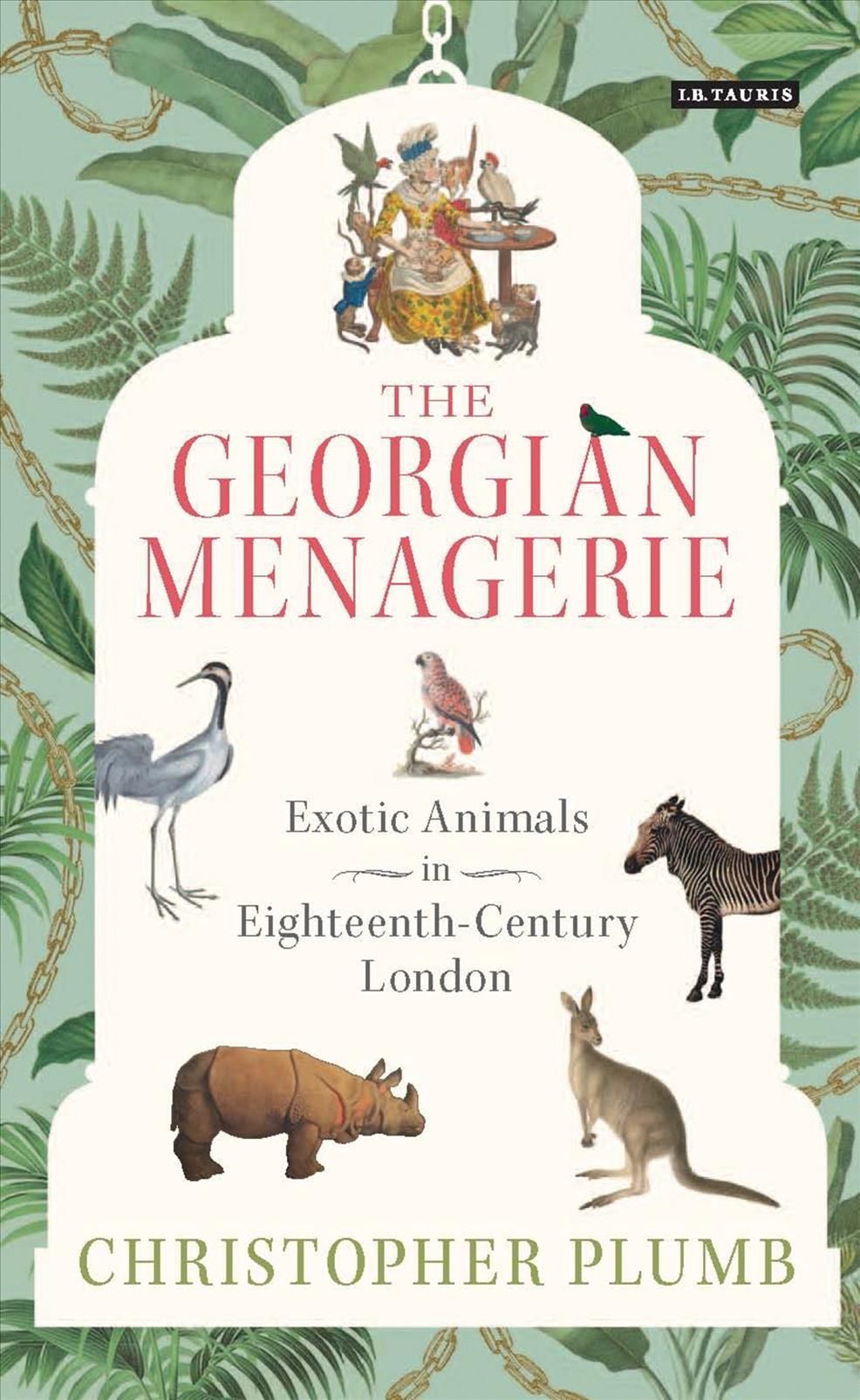The Georgian Menagerie By Christopher Plumb 9781784530846 (Hardback)