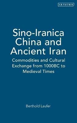 Sino-Iranica: China and Ancient Iran: Commodities and Cultural Exchange from 1000BC to Medieval Times
