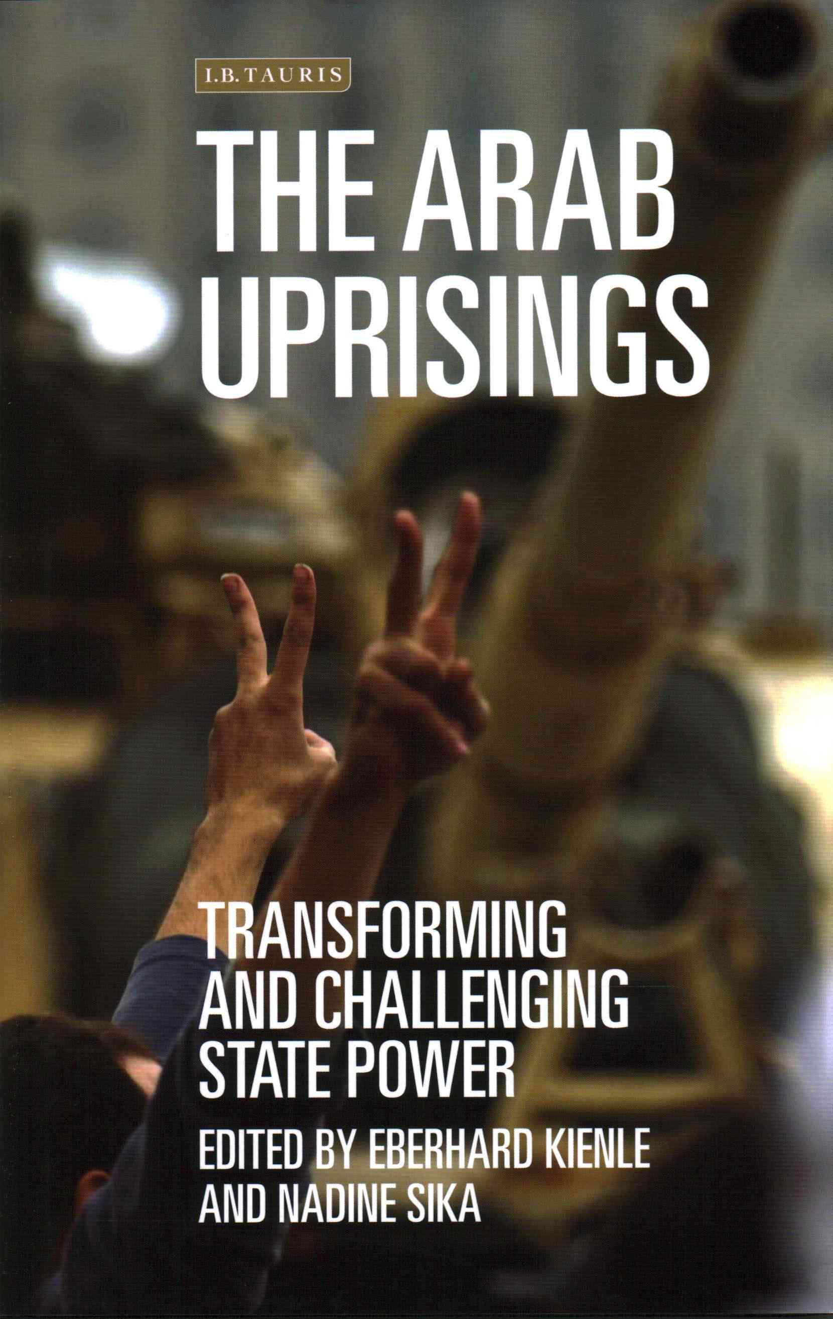 The Arab Uprisings: Transforming and Challenging State Power