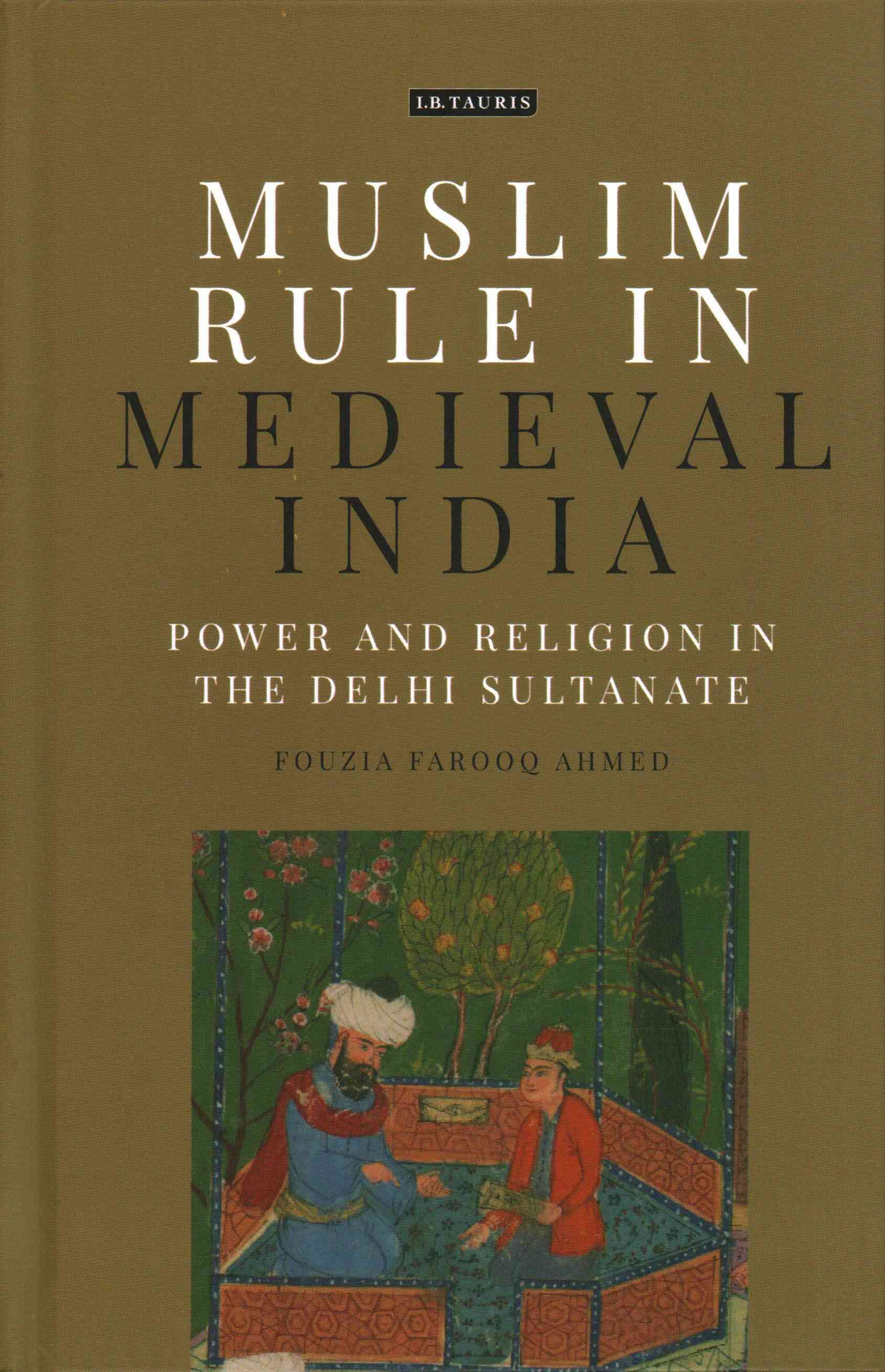 Muslim Rule in Medieval India: Power and Religion in the Delhi Sultanate