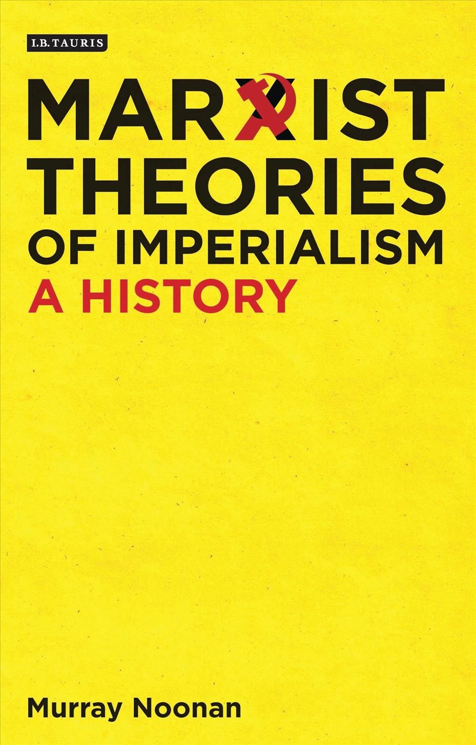 Marxist Theories of Imperialism: A History By Noonan, Murray