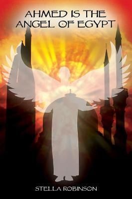 Ahmed is The Angel of Egypt By Stella Robinson 9781784553470